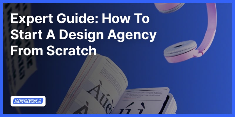 Expert Guide: Start a Design Agency From Scratch&nbsp;(2024)