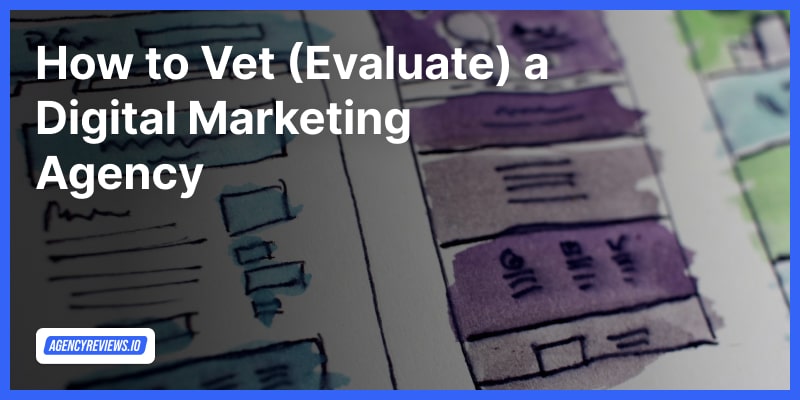 How To: Vet Digital Marketing Agencies&nbsp;(2024)